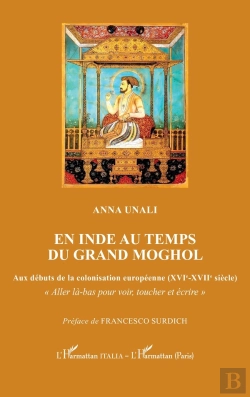Bertrand.pt - En Inde Au Temps Du Grand Moghol : Aux Débuts De La Colonisation Européenne (Xvie-Xviie Siècle)