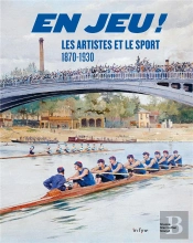 En Jeu ! Les Artistes Et Le Sport 1870-1930