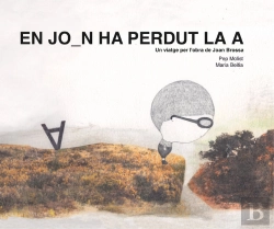 Bertrand.pt - En Joan Ha Perdut La A. Un Viatge Per L'Obra De Joan Brossa