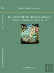 En La Concha De Venus Amarrado. Erotismo Y Literatura En El Siglo De Oro