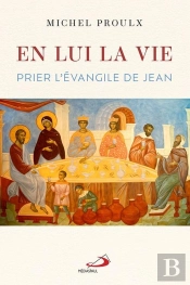 En Lui La Vie : Prier L'Évangile De Jean