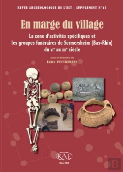Bertrand.pt - En Marge Du Village : La Zone D'Activités Spécifiques Et Les Groupes Funéraires De Sermersheim (Bas-Rhin) Du Vie Au Xiie Siècle