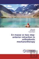 En-Masse Vs Two Step-Anterior Retraction In Orthodontic Mechanotherapy