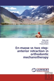 En-Masse Vs Two Step-Anterior Retraction In Orthodontic Mechanotherapy
