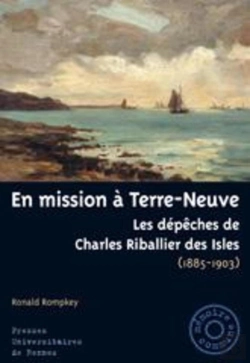Bertrand.pt - En Mission À Terre-Neuve ; Les Dépêches De Charles Des Isles (1885-1903)