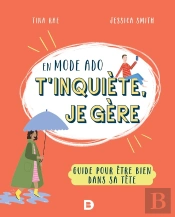 En Mode Ado, T'Inquiète, Je Gère : Guide Pour Être Bien Dans Sa Tête