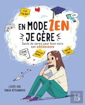 En Mode Zen, Je Gere - Guide De Survie Pour Bien Vivre Son Adolescence
