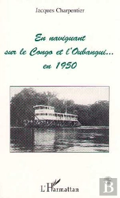 En Naviguant Sur Le Congo Et L'Obangui.... En 1950