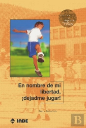 En Nombre De Mi Libertad, !Dejadme Jugar!
