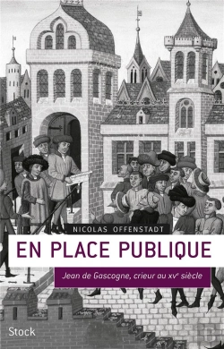 Bertrand.pt - En Place Publique ; Jean De Gascogne, Crieur Au Xve Siècle
