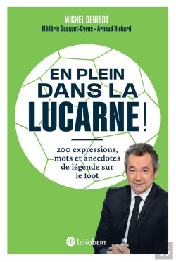 Bertrand.pt - En Plein Dans La Lucarne ! 200 Expressions, Mots Et Anecdotes De Légende Sur Le Foot