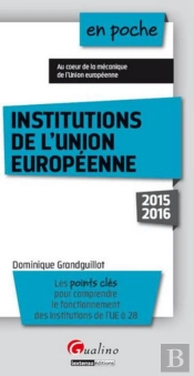 En Poche Institutions De L'Union Europeenne 2015-2016, 7eme Ed.