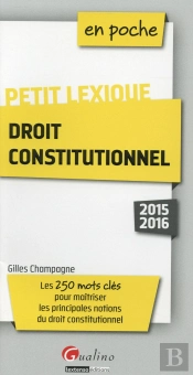En Poche Petit Lexique De Droit Constitutionnel 2015-2016, 3eme Edition