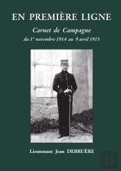 En Première Ligne - Carnet De Campagne De Novembre 1914 À Avril 1915