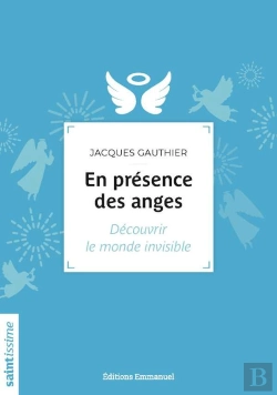 Bertrand.pt - En Présence Des Anges ; Découvrir Le Monde Invisible