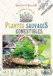 En Promenade, Je Cueille Mes... Plantes Sauvages Comestibles