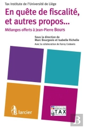 En Quête De Fiscalité, Et Autres Propos... Mélanges Offerts À Jean-Pierre Bours