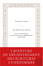 En Quête De Ninive : Des Savants Français À La Découverte De La Mésopotamie (1842-1975)