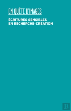 Bertrand.pt - En Quête D'Images : Écritures Sensibles En Recherche-Création