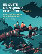En Quête D'Un Grand Peut-Être Tome 2 : A-T-On Encore Besoin De La Littérature Ado ?