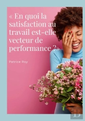 « En Quoi La Satisfaction Au Travail Est-Elle Vecteur De Performance ?» : Qvt Et Qvts