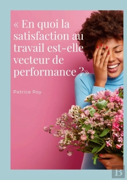 Bertrand.pt - « En Quoi La Satisfaction Au Travail Est-Elle Vecteur De Performance ?» : Qvt Et Qvts