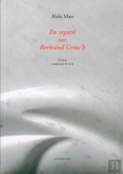 Bertrand.pt - En Regard Sur Bertrand Créac'H ; Poèmes, Sculptures & Lavis