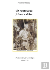 En Route Avec Jeanne D'Arc - De Domremy A Compiegne - Illustrations, Couleur