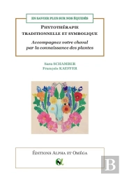 En Savoir Plus Sur Nos Équidés : Phytothérapie Traditionnelle Et Symbolique : Accompagnez Votre Cheval Par La Connaissance Des Plantes