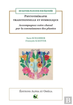 Bertrand.pt - En Savoir Plus Sur Nos Équidés : Phytothérapie Traditionnelle Et Symbolique : Accompagnez Votre Cheval Par La Connaissance Des Plantes