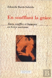 En Soufflant La Grâce ; Âmes, Souffles Et Humeurs En Grèce Ancienne