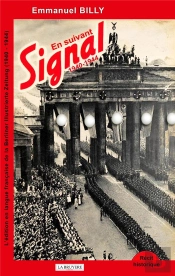 En Suivant Signal, 1940-1944 ; L'Édition En Langue Française De La Berliner Illustierte Zeitung
