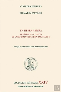 Bertrand.pt - En Tierra Aspera. Resistencias Y Limites De La Reforma Tridentina Bajo Felipe Ii