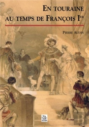 En Touraine Au Temps De Francois Ier