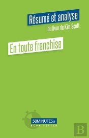 En Toute Franchise Resume Et Analyse Du Livre De Kim Scott