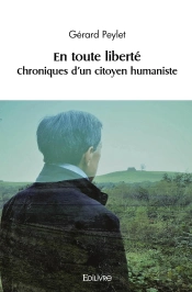 En Toute Liberté - Tome 1 : Chroniques D'Un Citoyen Humaniste