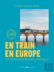 En Train En Europe : 32 Itinéraires Sur Les Rails