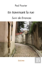 En Traversant La Rue : Suivi De Errances
