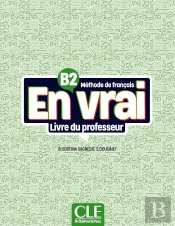 En Vrai : Méthode De Français : Niveau B2 ; Guide Du Professeur
