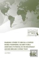 Enabling Others To Win In A Complex World: Maximizing Security Force Assistance Potential In The Regionally Aligned Brigade Combat Team