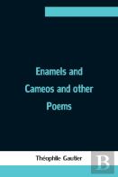 Enamels And Cameos And Other Poems