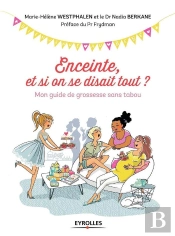 Enceinte, Et Si On Se Disait Tout ? Mon Guide De Grossesse Sans Tabou