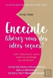 Enceinte : Liberez-Vous Des Idees Recues ! - Ce Qu'On Vous A Toujours Dit Sur La Grossesse, Ce Qu'Il