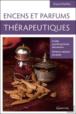 Bertrand.pt - Encens Et Parfums Therapeutiques - Profils Psychospirituels Des Encens - Parfums Naturels De Sante