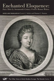 Enchanted Eloquence Â€“ Fairy Tales By Seventeenth Century French Women Writers