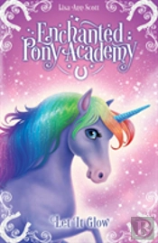 Enchanted Pony Academy - #3 Let It Glow