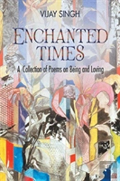 Enchanted Times: A  Collection Of Poems On Being And Loving