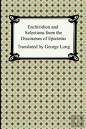 Enchiridion And Selections From The Discourses Of Epictetus