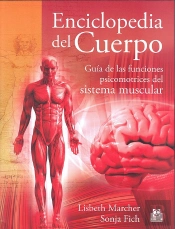 Enciclopedia Del Cuerpo. Guía De Las Funciones Psicomotrices Del Sistema Muscular