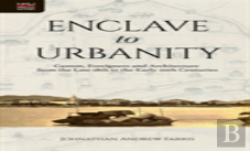 Enclave To Urbanity - Canton, Foreigners, And Architecture From The Late Eighteenth To The Early Twentieth Centuries